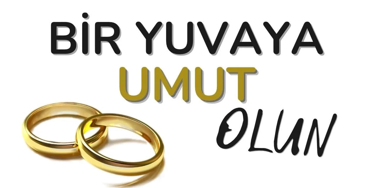 BİR YUVAYA UMUT OLUN !